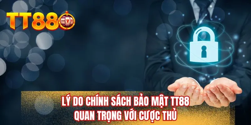 Lý do chính sách bảo mật TT88 quan trọng với cược thủ