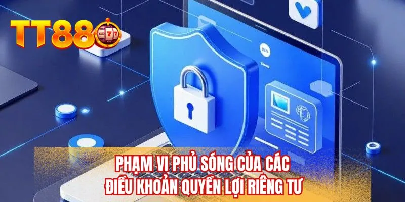 Phạm vi phủ sóng của các điều khoản quyền lợi riêng tư