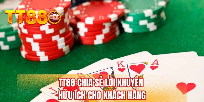 TT88 chia sẻ lời khuyên hữu ích cho khách hàng